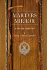 Martyrs Mirror: A Social History (Young Center Books in Anabaptist and Pietist Studies) By David L. Weaver-Zercher Cover Image