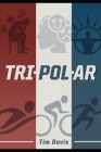 Tripolar: The Story of a Bipolar Triathlete By Timothy Davis, Kirstyn Smith (Editor), Ultra Tim Davis Cover Image