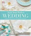 Style Your Perfect Wedding By DK Cover Image