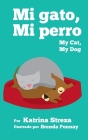 My Cat, My Dog / Mi Gato, Mi Perro By Katrina Streza, Brenda Ponnay (Illustrator) Cover Image