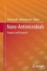 Nano-Antimicrobials: Progress and Prospects By Nicola Cioffi (Editor), Mahendra Rai (Editor) Cover Image