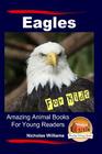 Eagles For Kids Amazing Animal Books For Young Readers By John Davidson, Mendon Cottage Books (Editor), Nicholas Williams Cover Image