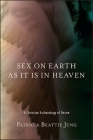 Sex on Earth as It Is in Heaven: A Christian Eschatology of Desire Cover Image