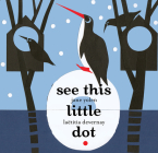 See This Little Dot By Jane Yolen, Laëtitia Devernay (Illustrator) Cover Image