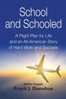 School and Schooled: A Flight Plan for Life and an All-American Story of Hard Work and Success. By Frank J. Donohue Cover Image
