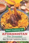 Start Cooking Of Afghanistan For Dummies: Make Delicious Afghanistan Recipes: Afghanistan Cuisine Guide By Adan Bidding Cover Image