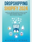 Dropshipping Shopify 2023 Create an $30.000/month Passive Income E-commerce Business From Home and Reach Financial Freedom By Michael Stone Cover Image