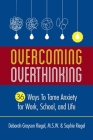 Overcoming Overthinking: 36 Ways to Tame Anxiety for Work, School, and Life By Deborah Grayson Riegel, Sophie Riegel Cover Image