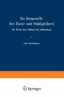 Die Formstoffe Der Eisen- Und Stahlgießerei: Ihr Wesen, Ihre Prüfung Und Aufbereitung By Carl Irresberger Cover Image