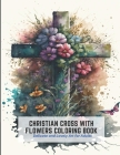 Christian Cross with Flowers Coloring Book: Delicate and Lovely Art for Adults By Horace Joseph Cover Image