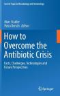 How to Overcome the Antibiotic Crisis: Facts, Challenges, Technologies and Future Perspectives (Current Topics in Microbiology and Immmunology #398) By Marc Stadler (Editor), Petra Dersch (Editor) Cover Image