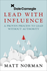 Lead with Influence: A Proven Process to Lead Without Authority Presented by Dale Carnegie and Associates Cover Image