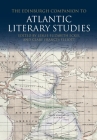 The Edinburgh Companion to Atlantic Literary Studies By Leslie Eckel, Clare Elliott Cover Image