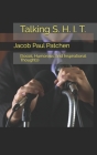 Talking S. H. I. T.: (Social, Humorous, and Inspirational Thoughts) By Jacob Paul Patchen Cover Image