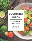 123 Yummy Cucumber Salad Recipes: A Yummy Cucumber Salad Cookbook Everyone Loves! By Diane Colon Cover Image