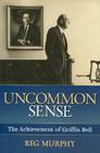 Uncommon Sense: The Achievement of Griffin Bell By Reg Murphy Cover Image