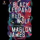 Black Leopard, Red Wolf (The Dark Star Trilogy #1) By Marlon James, Dion Graham (Read by) Cover Image