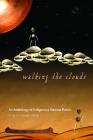 Walking the Clouds: An Anthology of Indigenous Science Fiction (Sun Tracks ) Cover Image