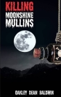 Killing Moonshine Mullins: And the Aftermath Cover Image