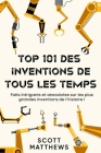 Top 101 des Inventions de Tous les Temps ! - Faits intrigants et anecdotes sur les plus grandes inventions de l'histoire ! By Scott Matthews Cover Image