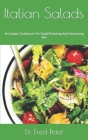 Italian Salads: An Italian Cookbook For Salad Dressing And Seasoning Mix By Fred Peter Cover Image