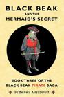 Black Beak and the Mermaid's Secret (Black Beak Pirate Saga) By Barbara Altenberndt, Catherine Van Riper (Illustrator), Tony Sopranzi (Designed by) Cover Image