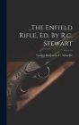 The Enfield Rifle, Ed. By R.c. Stewart By George Benjamin V Arbuckle (Created by) Cover Image