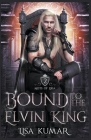 Bound to the Elvin King By Lisa Kumar Cover Image
