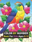 Color By Number Book For Kids Ages 8-12: 50 Unique Color By Number Design for drawing Coloring And Activity Book For Kids And Toddlers By Dorothy Pelletier Cover Image