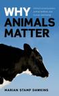 Why Animals Matter By Marian Stamp Dawkins Cover Image