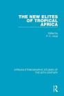 The New Elites of Tropical Africa By P. C. Lloyd (Editor) Cover Image
