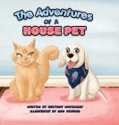 The Adventures of a House Pet By Brittany Whitehead Cover Image