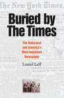 Buried by the Times: The Holocaust and America's Most Important Newspaper By Laurel Leff Cover Image