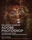 The Hidden Power of Adobe Photoshop: Mastering Blend Modes and Adjustment Layers for Photography By Scott Valentine Cover Image