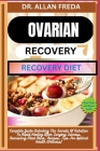 Ovarian Surgery Recovery Diet: Complete Guide Unlocking The Secrets Of Nutrition To Rapid Healing After Surgery Success, Nourishing Meal Plans, Recip Cover Image