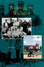 Baseball in Wichita By Bob Rives Cover Image