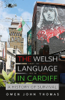The Welsh Language in Cardiff: A History of Survival By Owen John Thomas Cover Image