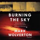Burning the Sky Lib/E: Operation Argus and the Untold Story of the Cold War Nuclear Tests in Outer Space Cover Image