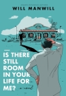 Is There Still Room In Your Life For Me? By Will Manwill Cover Image