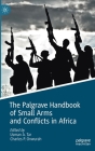 The Palgrave Handbook of Small Arms and Conflicts in Africa By Usman A. Tar (Editor), Charles P. Onwurah (Editor) Cover Image