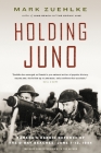 Holding Juno: Canada's Heroic Defence of the D-Day Beaches, June 7-12, 1944 By Mark Zuehlke Cover Image