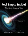 Feel Empty Inside?: The God-Shaped Void By Stephanie Smedley Cover Image