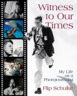 Witness to Our Times: My Life as a Photojournalist By Flip Schulke Cover Image
