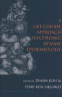A Life Course Approach to Chronic Disease Epidemiology (Oxford Medical Publications) By Diana Kuh (Editor), Yoav Ben-Shlomo (Editor) Cover Image