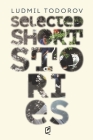 Selected Short Stories By Ludmil Todorov, Zlatna Kostova (Translator), Matey Todorov (Translator) Cover Image