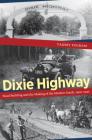 Dixie Highway: Road Building and the Making of the Modern South, 1900-1930 By Tammy Ingram Cover Image