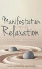 Manifestation Through Relaxation: A Guide to Getting More by Giving In By Tim Grimes, Neville Goddard Cover Image