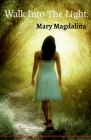 Walk Into The Light. By Mary Magdalina Cover Image