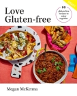 Love Gluten-Free: 80 Gluten-Free Recipes to Enjoy Together Cover Image