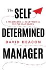 The Self Determined Manager: A Manifesto for Exceptional People Managers By David Deacon Cover Image
